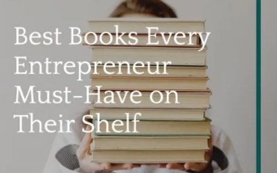The Best Books Every Entrepreneur Must Have on Their Shelf